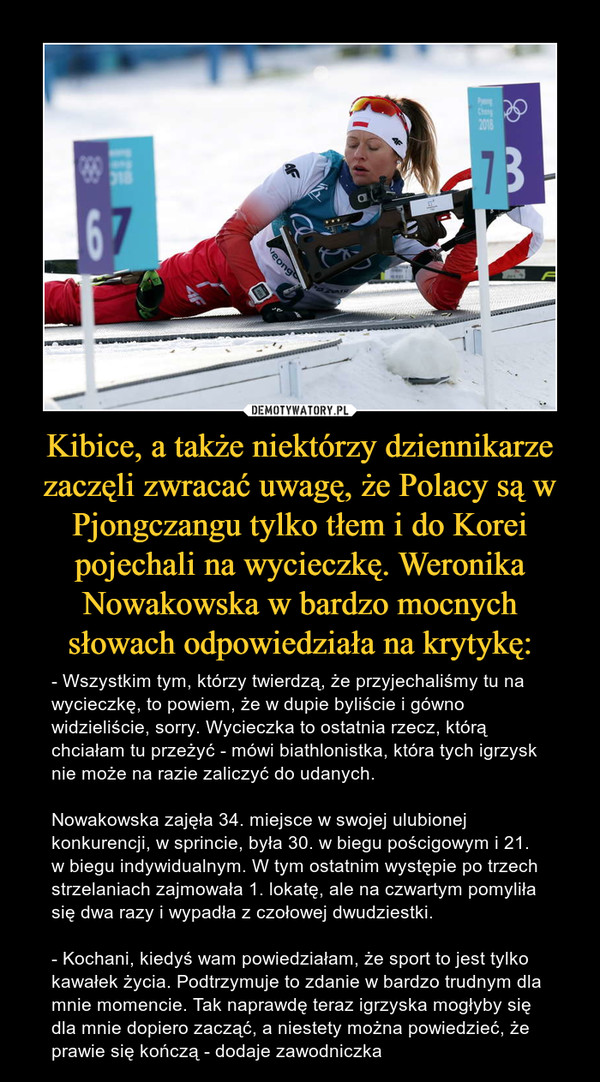 Kibice, a także niektórzy dziennikarze zaczęli zwracać uwagę, że Polacy są w Pjongczangu tylko tłem i do Korei pojechali na wycieczkę. Weronika Nowakowska w bardzo mocnych słowach odpowiedziała na krytykę: