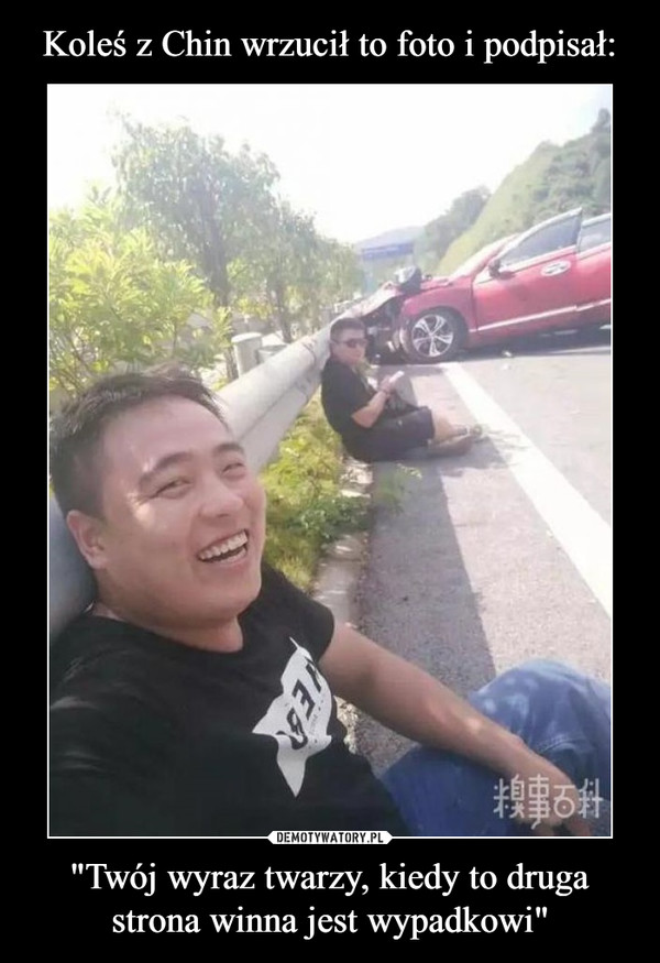 Koleś z Chin wrzucił to foto i podpisał: "Twój wyraz twarzy, kiedy to druga strona winna jest wypadkowi"