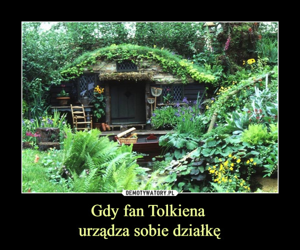 Gdy fan Tolkiena urządza sobie działkę –  