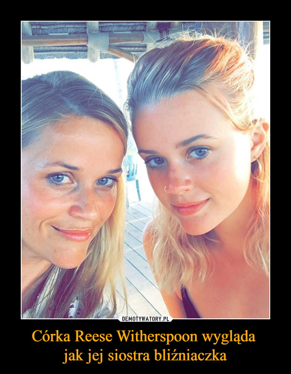 Córka Reese Witherspoon wygląda jak jej siostra bliźniaczka –  