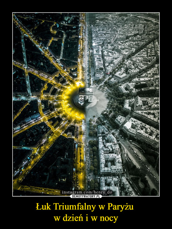 Łuk Triumfalny w Paryżu 
w dzień i w nocy
