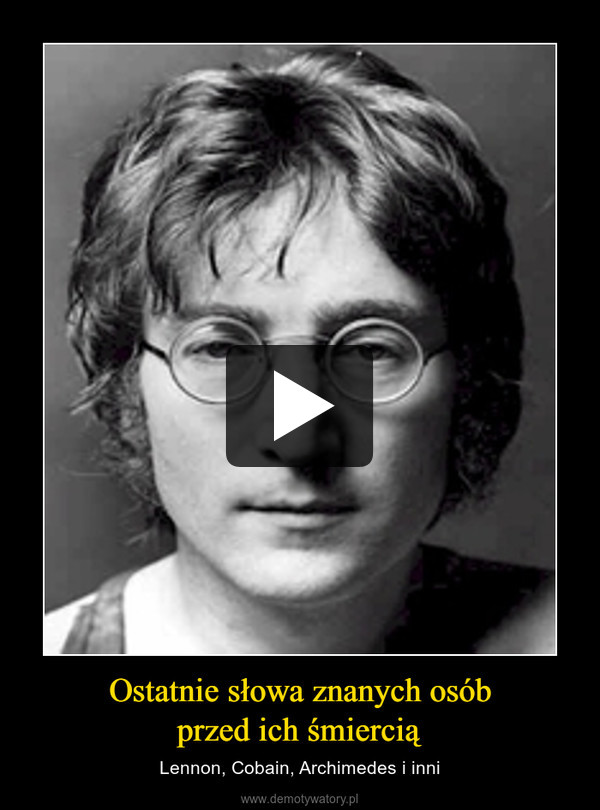 Ostatnie słowa znanych osóbprzed ich śmiercią – Lennon, Cobain, Archimedes i inni 