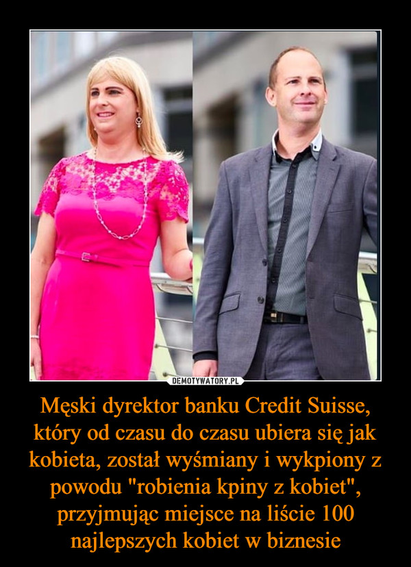 Męski dyrektor banku Credit Suisse, który od czasu do czasu ubiera się jak kobieta, został wyśmiany i wykpiony z powodu "robienia kpiny z kobiet", przyjmując miejsce na liście 100 najlepszych kobiet w biznesie
