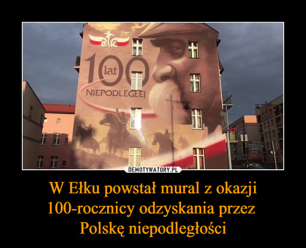 W Ełku powstał mural z okazji 100-rocznicy odzyskania przez Polskę niepodległości –  