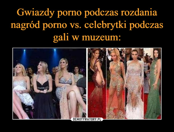 Gwiazdy porno podczas rozdania nagród porno vs. celebrytki podczas gali w muzeum: