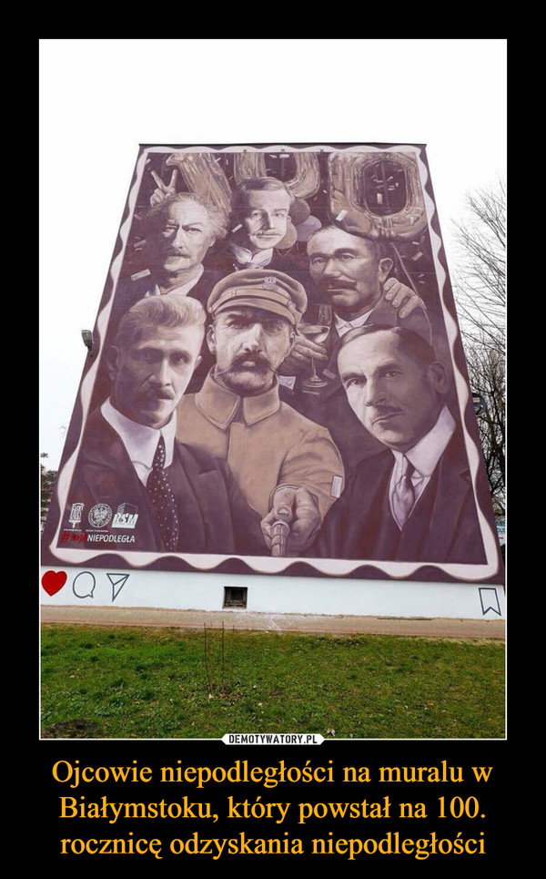 Ojcowie niepodległości na muralu w Białymstoku, który powstał na 100. rocznicę odzyskania niepodległości –  
