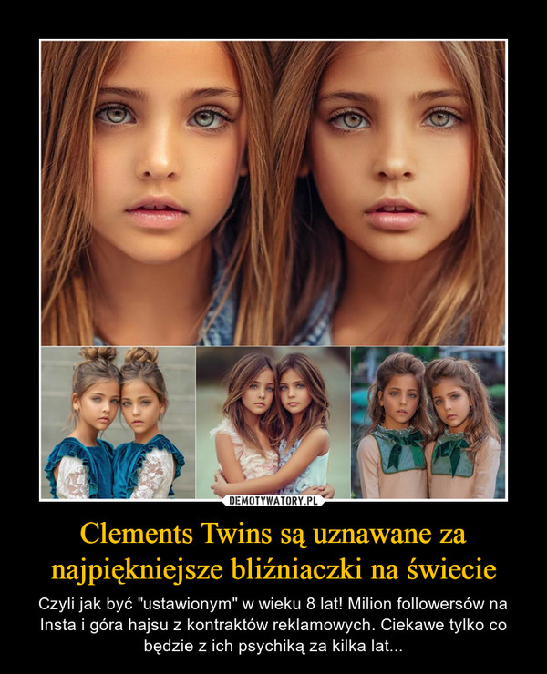 Clements Twins są uznawane za najpiękniejsze bliźniaczki na świecie – Czyli jak być "ustawionym" w wieku 8 lat! Milion followersów na Insta i góra hajsu z kontraktów reklamowych. Ciekawe tylko co będzie z ich psychiką za kilka lat... 