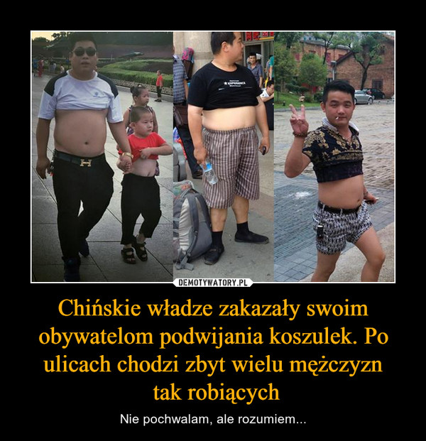 Chińskie władze zakazały swoim obywatelom podwijania koszulek. Po ulicach chodzi zbyt wielu mężczyzn tak robiących – Nie pochwalam, ale rozumiem... 