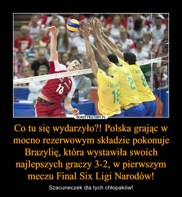 Co tu się wydarzyło?! Polska grając w mocno rezerwowym składzie pokonuje Brazylię, która wystawiła swoich najlepszych graczy 3-2, w pierwszym meczu Final Six Ligi Narodów! – Szacuneczek dla tych chłopaków! 