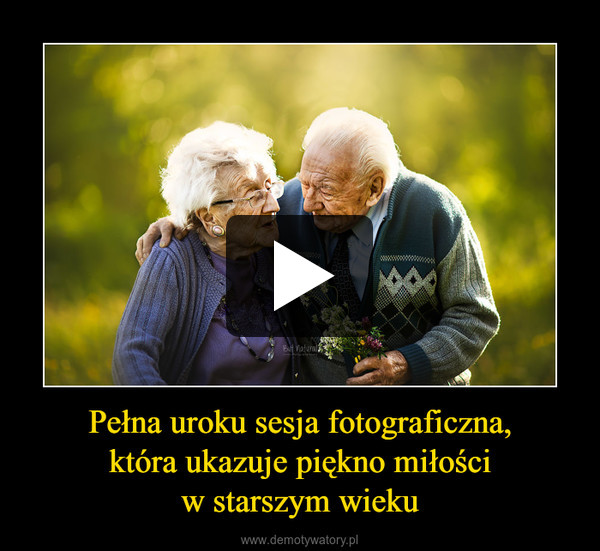 Pełna uroku sesja fotograficzna,która ukazuje piękno miłościw starszym wieku –  