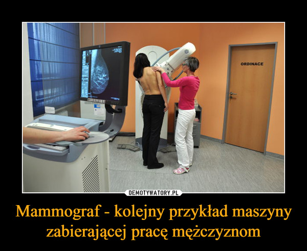 Mammograf - kolejny przykład maszyny zabierającej pracę mężczyznom