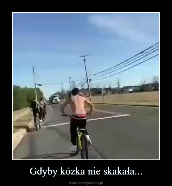 Gdyby kózka nie skakała... –  