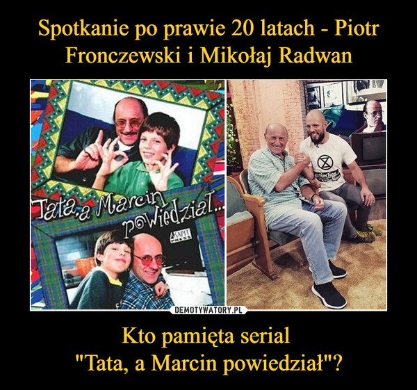 Spotkanie po prawie 20 latach - Piotr Fronczewski i Mikołaj Radwan Kto pamięta serial 
"Tata, a Marcin powiedział"?