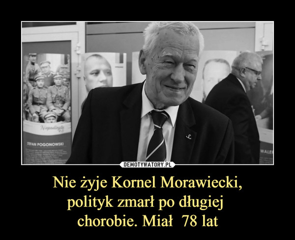 Nie żyje Kornel Morawiecki,polityk zmarł po długiej chorobie. Miał  78 lat –  