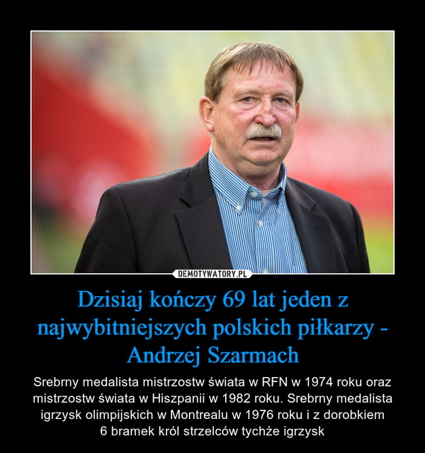 Dzisiaj kończy 69 lat jeden z najwybitniejszych polskich piłkarzy - Andrzej Szarmach