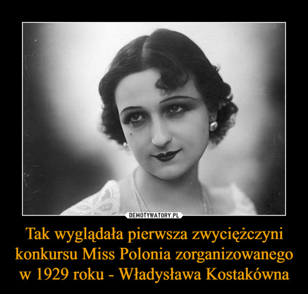 Tak wyglądała pierwsza zwyciężczyni konkursu Miss Polonia zorganizowanego w 1929 roku - Władysława Kostakówna –  
