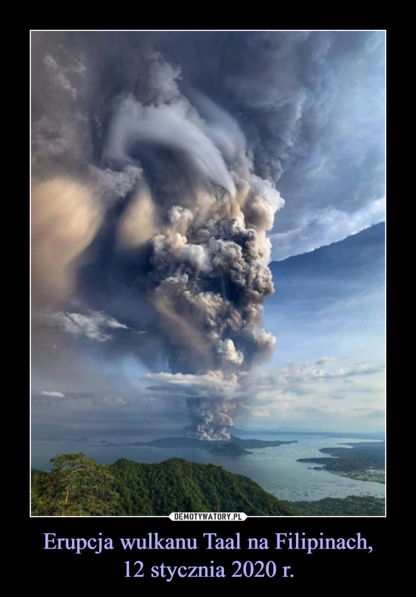 Erupcja wulkanu Taal na Filipinach,
12 stycznia 2020 r.