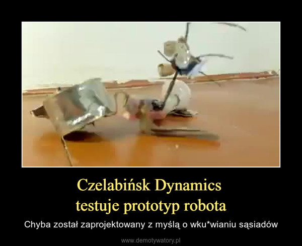 Czelabińsk Dynamics testuje prototyp robota – Chyba został zaprojektowany z myślą o wku*wianiu sąsiadów 