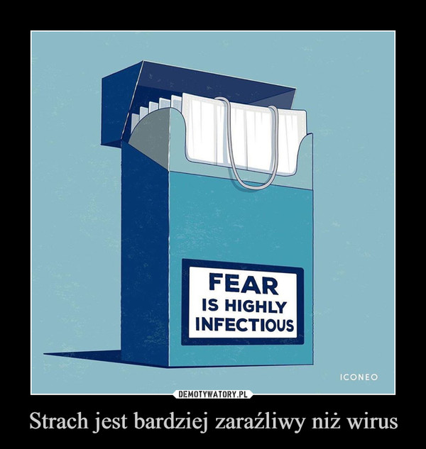 Strach jest bardziej zaraźliwy niż wirus –  
