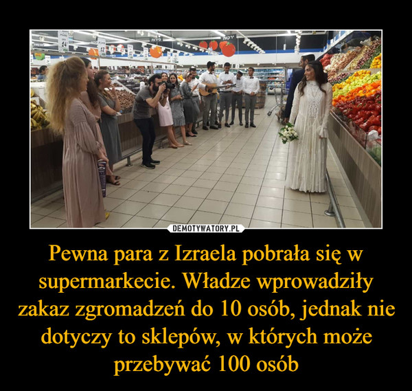 Pewna para z Izraela pobrała się w supermarkecie. Władze wprowadziły zakaz zgromadzeń do 10 osób, jednak nie dotyczy to sklepów, w których może przebywać 100 osób