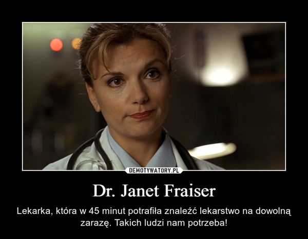 Dr. Janet Fraiser – Lekarka, która w 45 minut potrafiła znaleźć lekarstwo na dowolną zarazę. Takich ludzi nam potrzeba! 