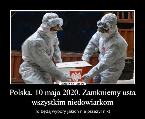 Polska, 10 maja 2020. Zamkniemy usta wszystkim niedowiarkom