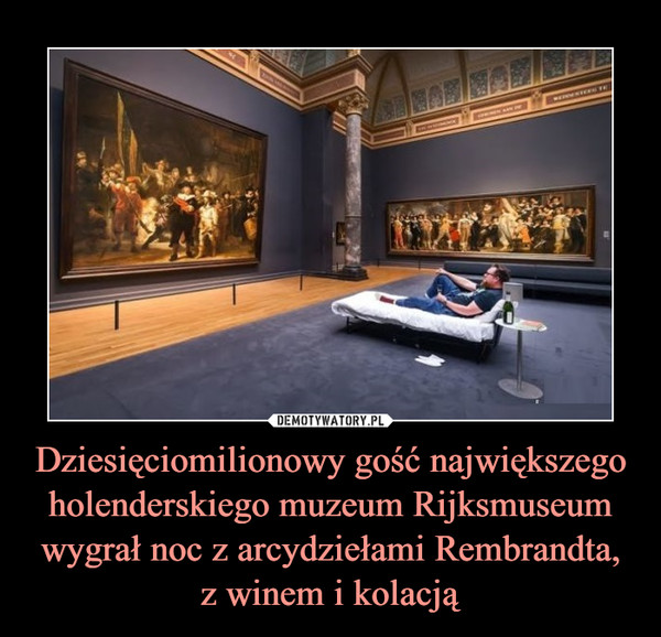 Dziesięciomilionowy gość największego holenderskiego muzeum Rijksmuseum wygrał noc z arcydziełami Rembrandta,z winem i kolacją –  