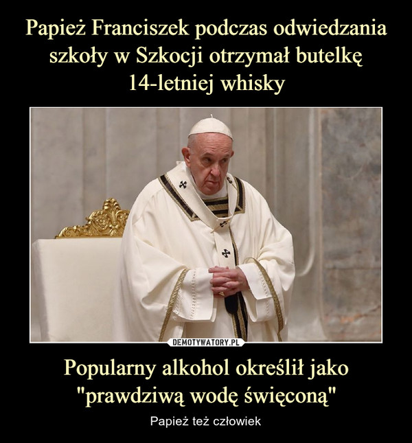 Popularny alkohol określił jako"prawdziwą wodę święconą" – Papież też człowiek 