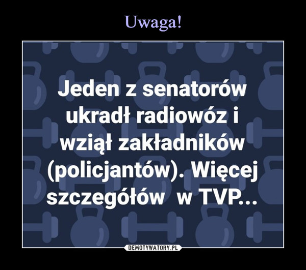  –  Jeden z senatorów ukradł radiowóz i wziął zakładników (policjantów). Więcej szczegółów w TVP...