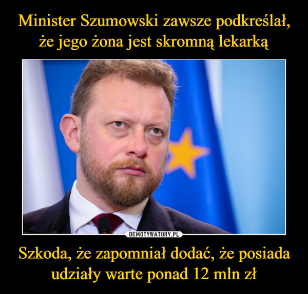 Minister Szumowski zawsze podkreślał, że jego żona jest skromną lekarką Szkoda, że zapomniał dodać, że posiada udziały warte ponad 12 mln zł