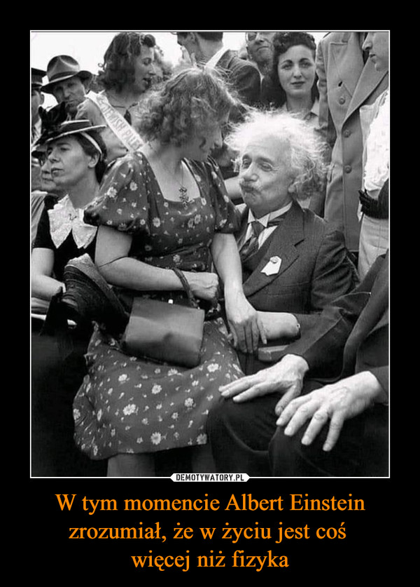 W tym momencie Albert Einstein zrozumiał, że w życiu jest coś więcej niż fizyka –  