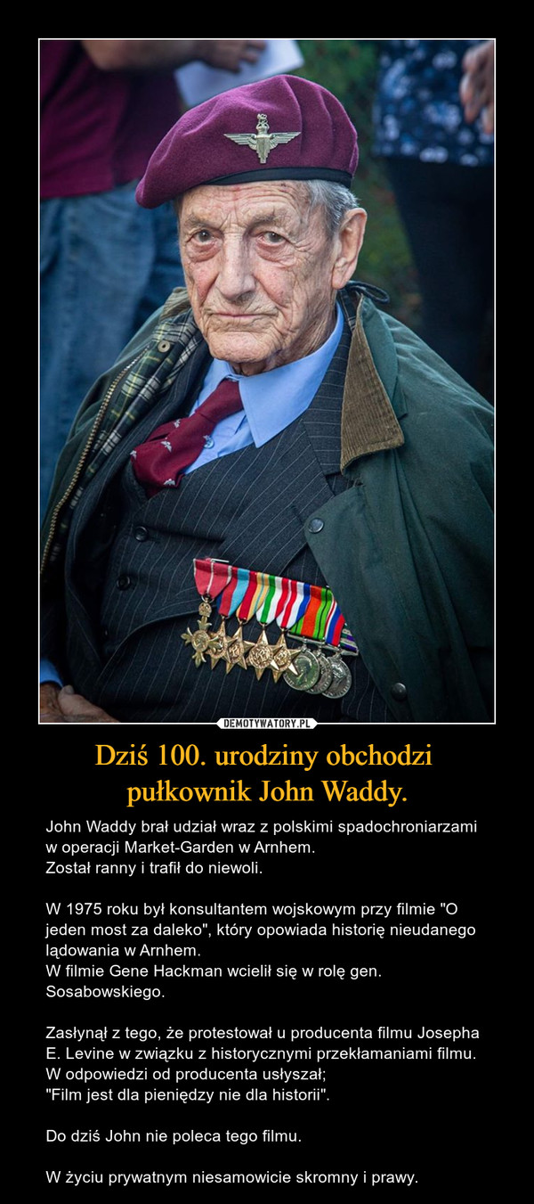 Dziś 100. urodziny obchodzi 
pułkownik John Waddy.