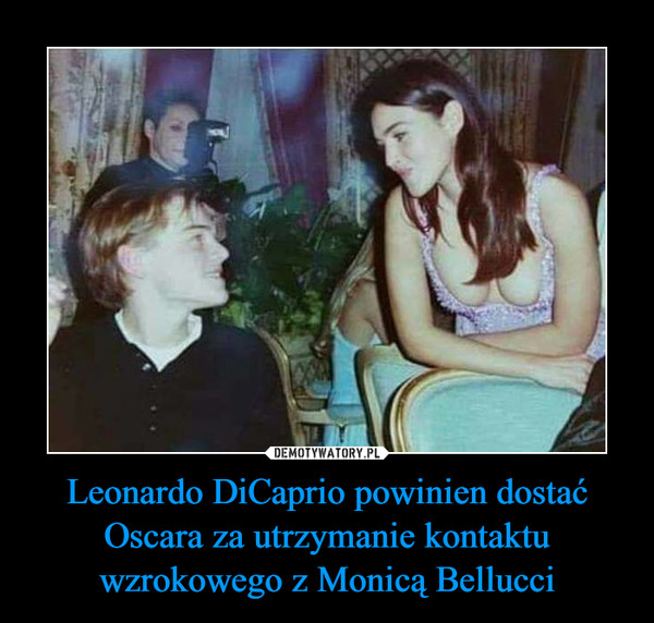 Leonardo DiCaprio powinien dostać Oscara za utrzymanie kontaktu wzrokowego z Monicą Bellucci
