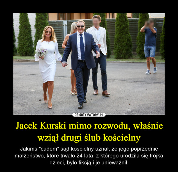 Jacek Kurski mimo rozwodu, właśnie wziął drugi ślub kościelny