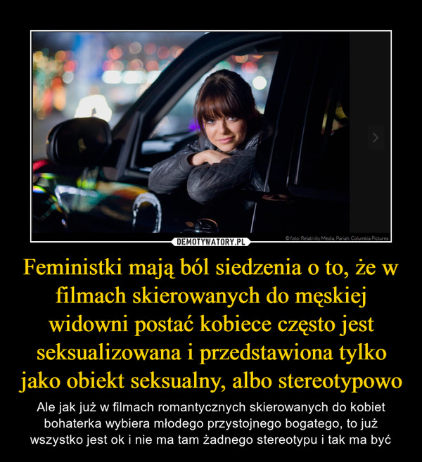 Feministki mają ból siedzenia o to, że w filmach skierowanych do męskiej widowni postać kobiece często jest seksualizowana i przedstawiona tylko jako obiekt seksualny, albo stereotypowo