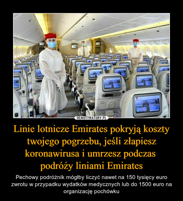 Linie lotnicze Emirates pokryją koszty twojego pogrzebu, jeśli złapiesz koronawirusa i umrzesz podczas 
podróży liniami Emirates