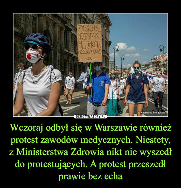 Wczoraj odbył się w Warszawie również protest zawodów medycznych. Niestety, z Ministerstwa Zdrowia nikt nie wyszedł do protestujących. A protest przeszedł prawie bez echa