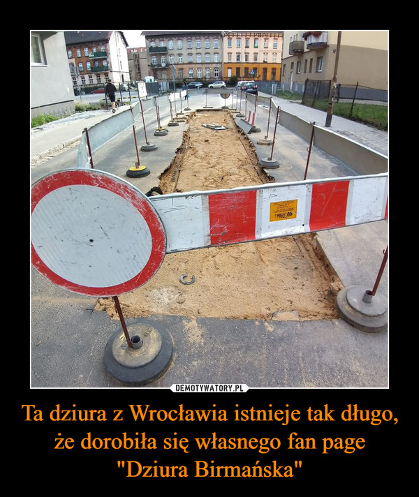 Ta dziura z Wrocławia istnieje tak długo, że dorobiła się własnego fan page "Dziura Birmańska" –  
