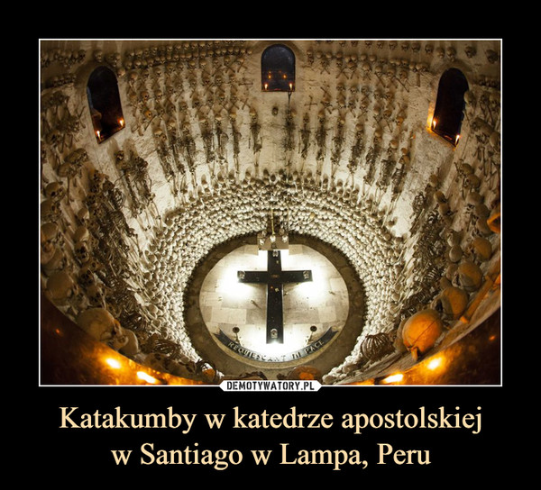 Katakumby w katedrze apostolskiejw Santiago w Lampa, Peru –  