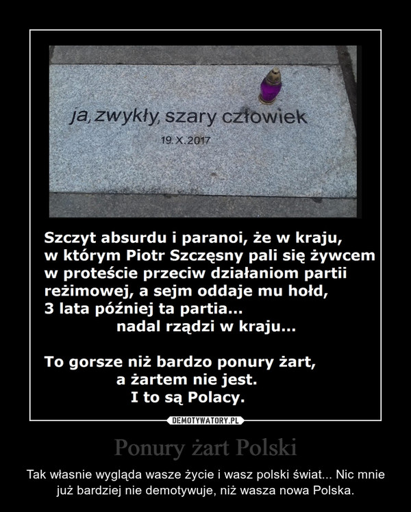 Ponury żart Polski – Tak własnie wygląda wasze życie i wasz polski świat... Nic mnie już bardziej nie demotywuje, niż wasza nowa Polska. 