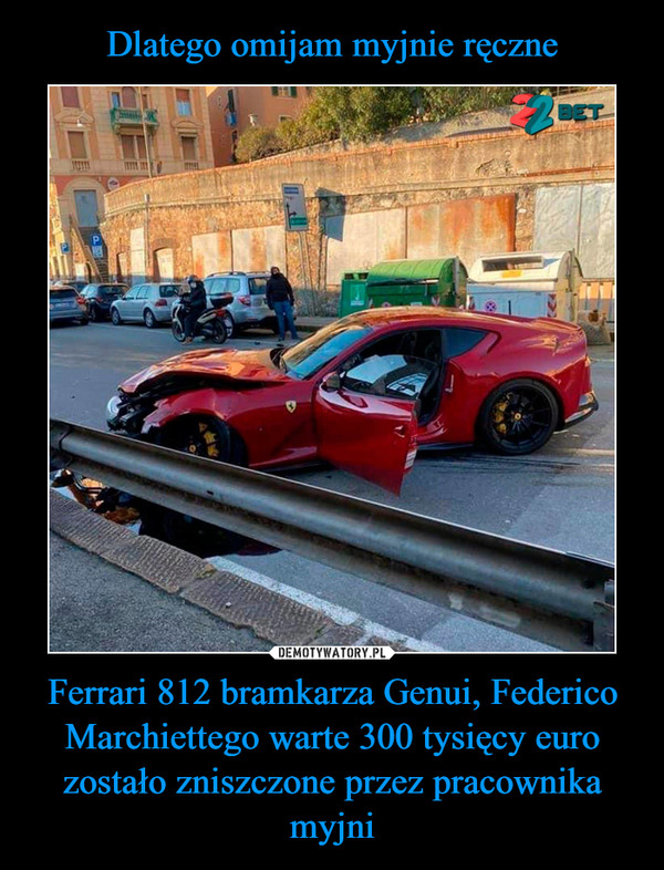 Ferrari 812 bramkarza Genui, Federico Marchiettego warte 300 tysięcy euro zostało zniszczone przez pracownika myjni –  