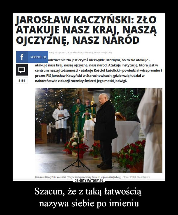 Szacun, że z taką łatwością nazywa siebie po imieniu –  Jarosław Kaczyński : zło atakuje nasz kraj, naszą ojczyznę, nasz naród