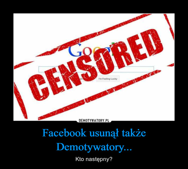 Facebook usunął także Demotywatory... – Kto następny? 