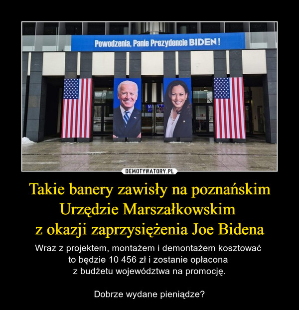 Takie banery zawisły na poznańskim Urzędzie Marszałkowskim 
z okazji zaprzysiężenia Joe Bidena