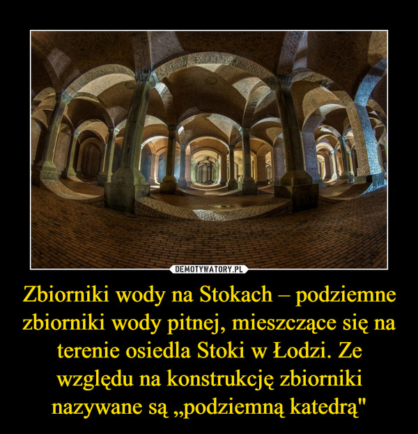 Zbiorniki wody na Stokach – podziemne zbiorniki wody pitnej, mieszczące się na terenie osiedla Stoki w Łodzi. Ze względu na konstrukcję zbiorniki nazywane są „podziemną katedrą"