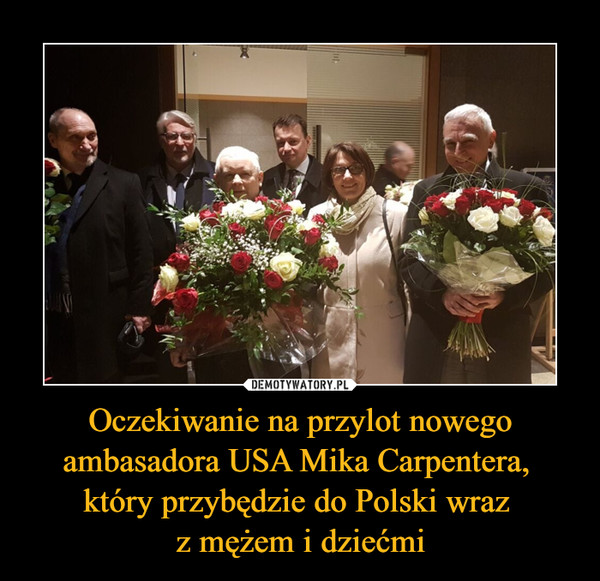 Oczekiwanie na przylot nowego ambasadora USA Mika Carpentera, 
który przybędzie do Polski wraz 
z mężem i dziećmi