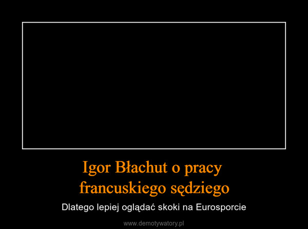 Igor Błachut o pracy francuskiego sędziego – Dlatego lepiej oglądać skoki na Eurosporcie 