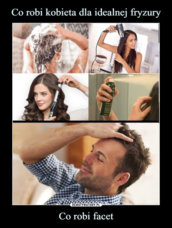 Co robi kobieta dla idealnej fryzury Co robi facet
