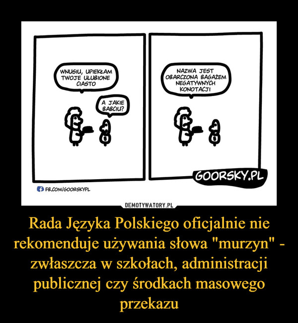 Rada Języka Polskiego oficjalnie nie rekomenduje używania słowa "murzyn" - zwłaszcza w szkołach, administracji publicznej czy środkach masowego przekazu –  