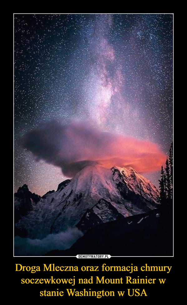 Droga Mleczna oraz formacja chmury soczewkowej nad Mount Rainier w stanie Washington w USA